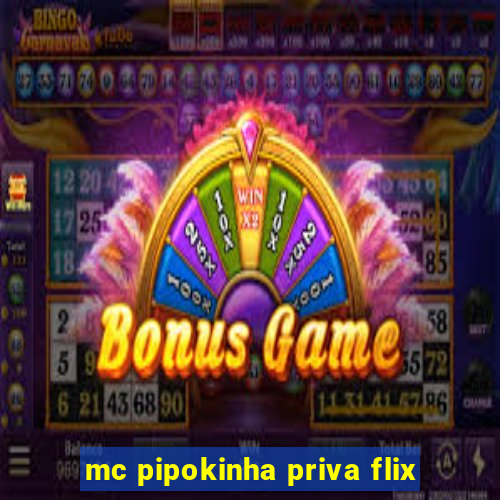 mc pipokinha priva flix